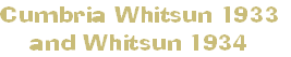 Cumbria Whitsun 1933
    and Whitsun 1934